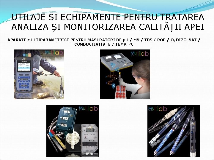 UTILAJE SI ECHIPAMENTE PENTRU TRATAREA ANALIZA ȘI MONITORIZAREA CALITĂȚII APEI APARATE MULTIPARAMETRICE PENTRU MĂSURATORI