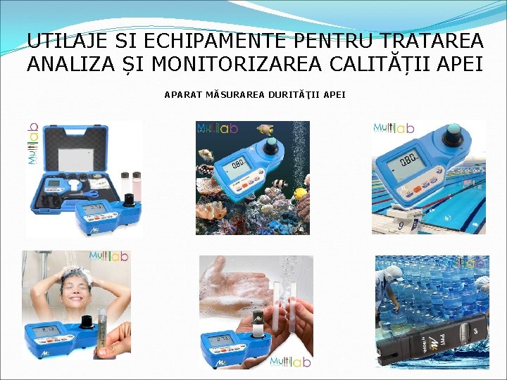 UTILAJE SI ECHIPAMENTE PENTRU TRATAREA ANALIZA ȘI MONITORIZAREA CALITĂȚII APEI APARAT MĂSURAREA DURITĂȚII APEI