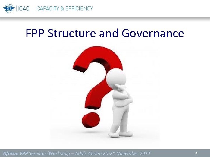 FPP Structure and Governance African FPP Seminar/Workshop – Addis Ababa 20 -21 November 2014