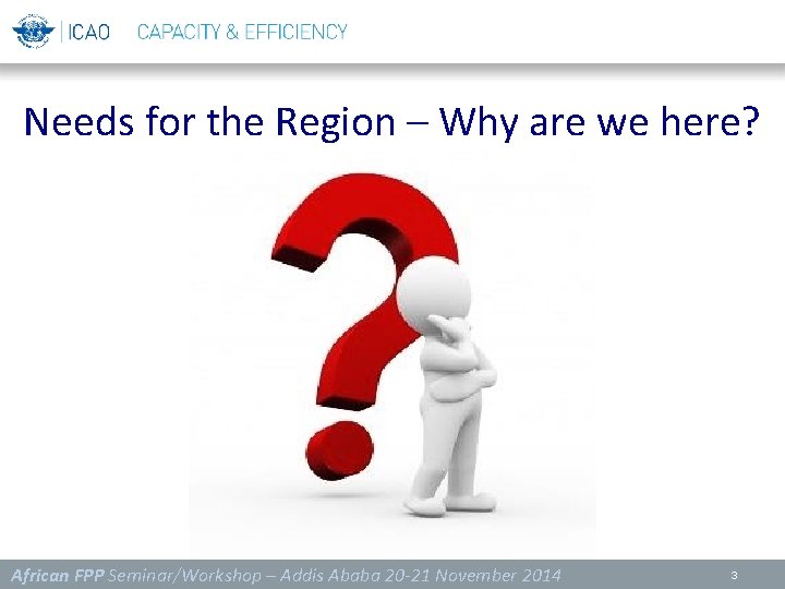 Needs for the Region – Why are we here? African FPP Seminar/Workshop – Addis