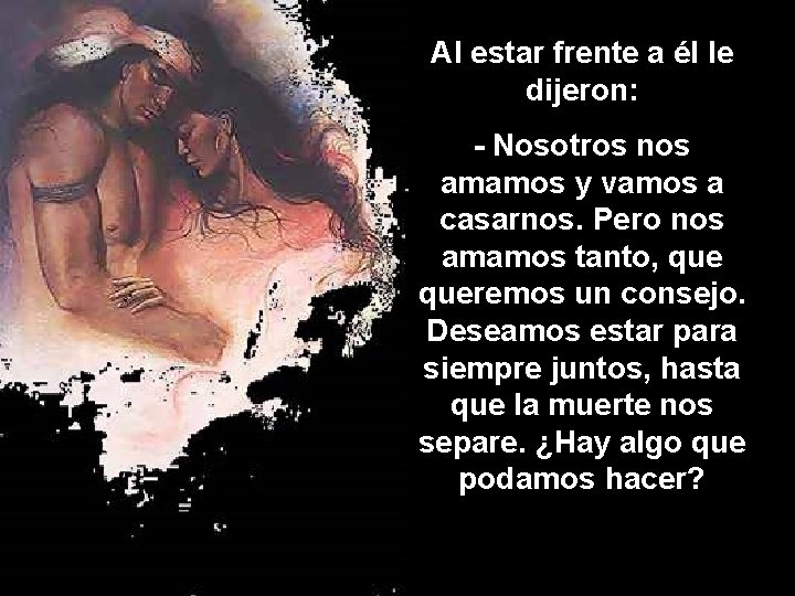 Al estar frente a él le dijeron: - Nosotros nos amamos y vamos a Al estar frente a él le dijeron: - Nosotros nos amamos y vamos a