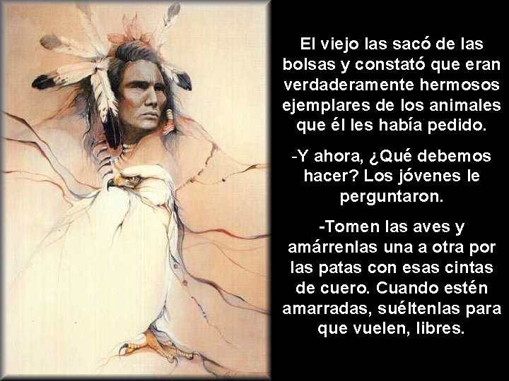 El viejo las sacó de las bolsas y constató que eran verdaderamente hermosos ejemplares El viejo las sacó de las bolsas y constató que eran verdaderamente hermosos ejemplares