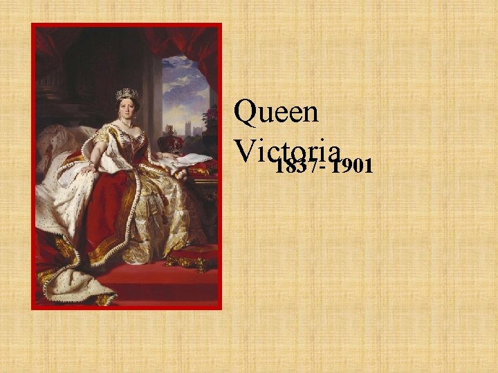 Queen Victoria 1837 - 1901 