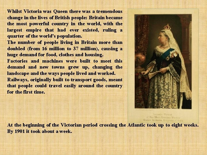 Whilst Victoria was Queen there was a tremendous change in the lives of British