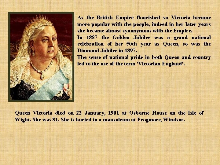 As the British Empire flourished so Victoria became more popular with the people, indeed