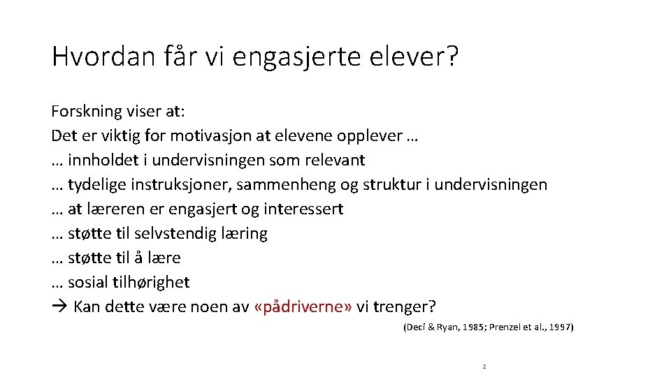 Hvordan får vi engasjerte elever? Forskning viser at: Det er viktig for motivasjon at