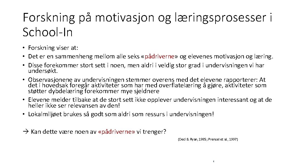 Forskning på motivasjon og læringsprosesser i School-In • Forskning viser at: • Det er