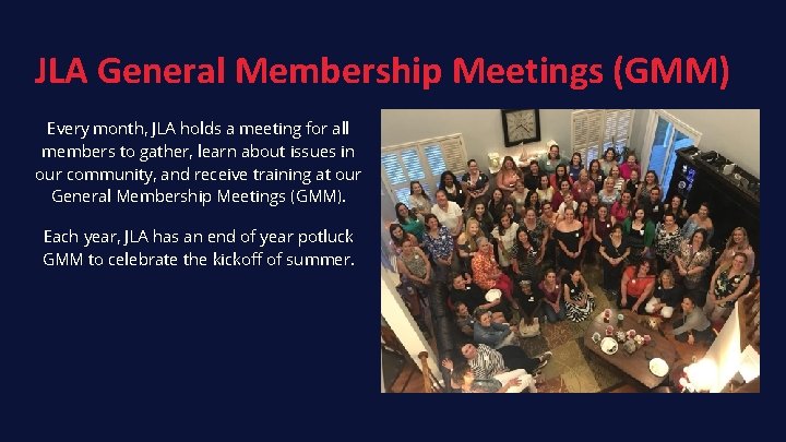 JLA General Membership Meetings (GMM) Every month, JLA holds a meeting for all members