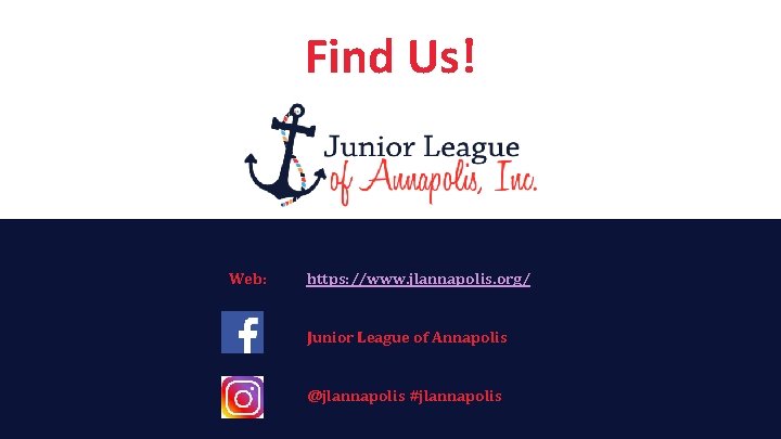 Find Us! Web: https: //www. jlannapolis. org/ Junior League of Annapolis @jlannapolis #jlannapolis 