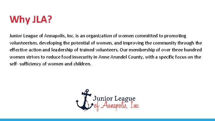 Why JLA? Junior League of Annapolis, Inc. is an organization of women committed to