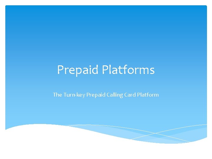 Prepaid Platforms The Turn-key Prepaid Calling Card Platform 