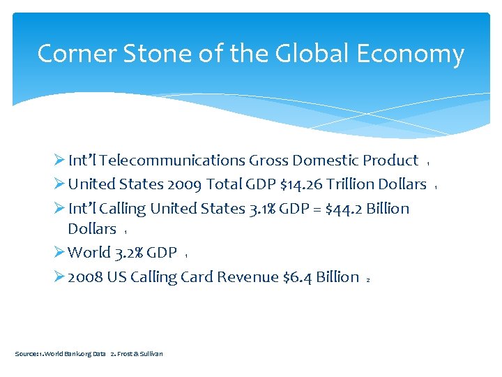 Corner Stone of the Global Economy Ø Int’l Telecommunications Gross Domestic Product 1 Ø