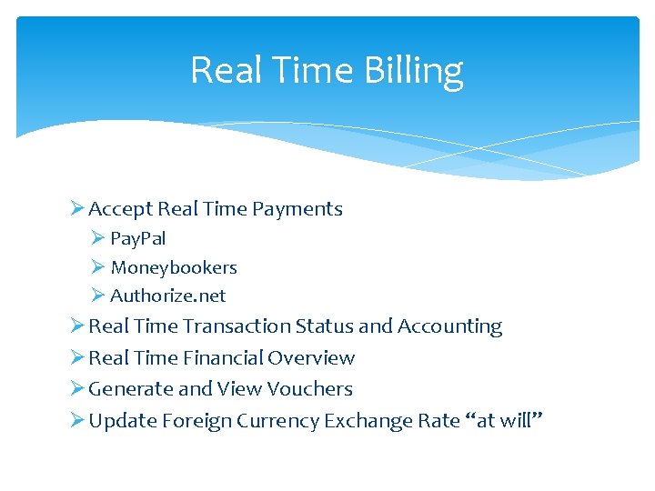 Real Time Billing Ø Accept Real Time Payments Ø Pay. Pal Ø Moneybookers Ø