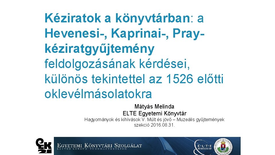 Kéziratok a könyvtárban: a Hevenesi-, Kaprinai-, Praykéziratgyűjtemény feldolgozásának kérdései, különös tekintettel az 1526 előtti