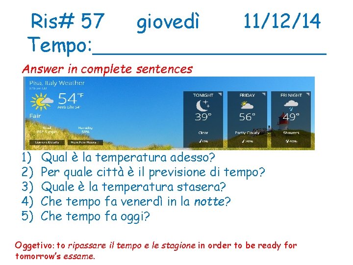 Ris# 57 giovedì 11/12/14 Tempo: __________ Answer in complete sentences 1) 2) 3) 4)