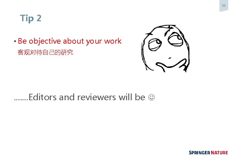 56 Tip 2 • Be objective about your work 客观对待自己的研究 . . . .