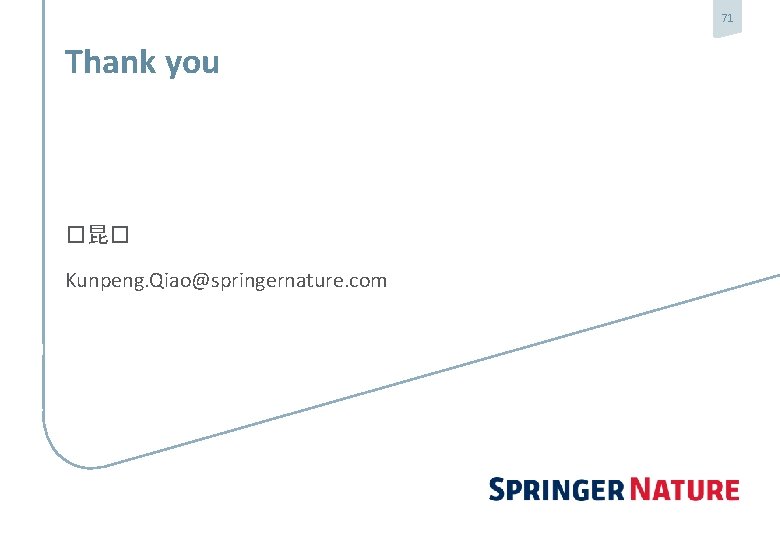71 Thank you �昆� Kunpeng. Qiao@springernature. com 