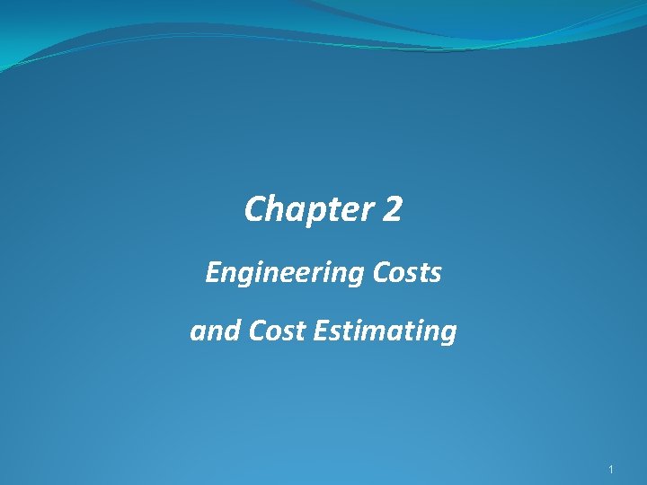 Chapter 2 Engineering Costs and Cost Estimating 1 