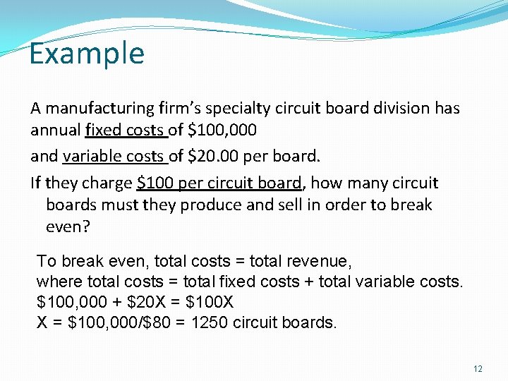 Example A manufacturing firm’s specialty circuit board division has annual fixed costs of $100,