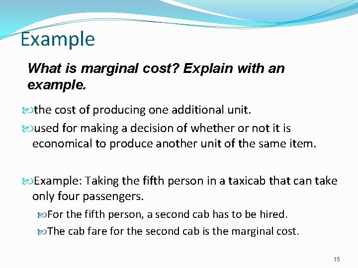 Example What is marginal cost? Explain with an example. the cost of producing one