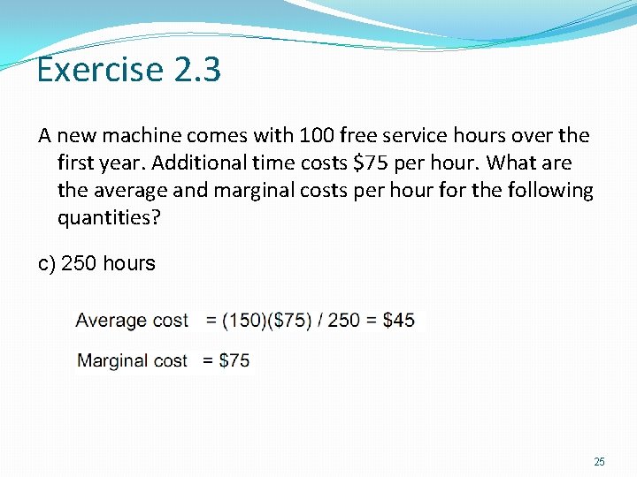Exercise 2. 3 A new machine comes with 100 free service hours over the