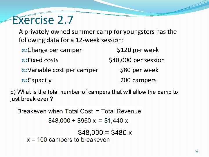 Exercise 2. 7 A privately owned summer camp for youngsters has the following data