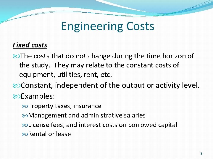 Engineering Costs Fixed costs The costs that do not change during the time horizon