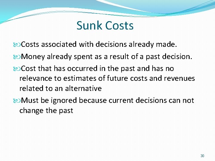 Sunk Costs associated with decisions already made. Money already spent as a result of