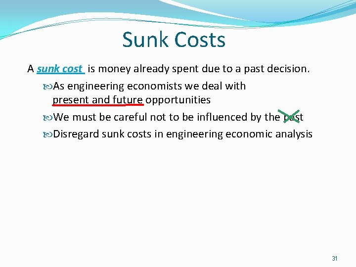 Sunk Costs A sunk cost is money already spent due to a past decision.