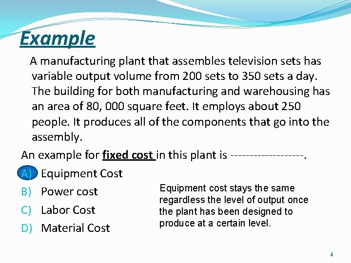 Example A manufacturing plant that assembles television sets has variable output volume from 200