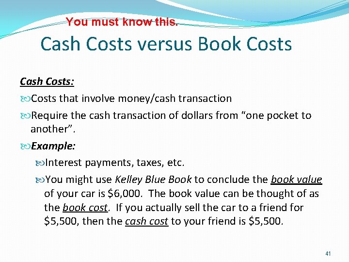 You must know this. Cash Costs versus Book Costs Cash Costs: Costs that involve
