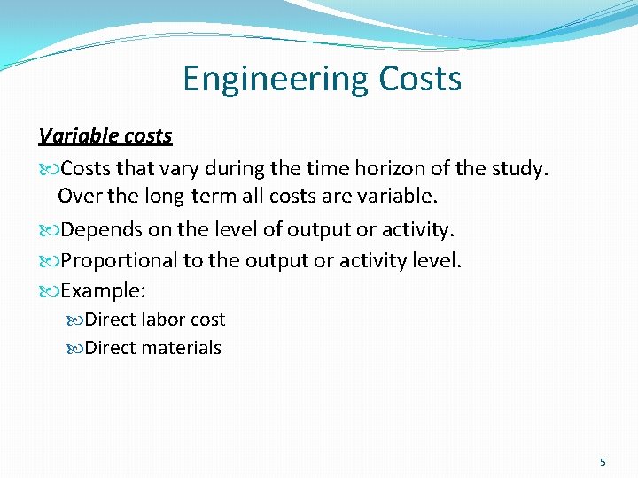 Engineering Costs Variable costs Costs that vary during the time horizon of the study.