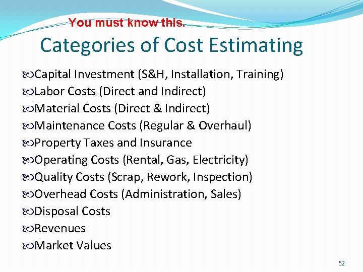You must know this. Categories of Cost Estimating Capital Investment (S&H, Installation, Training) Labor