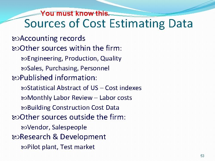 You must know this. Sources of Cost Estimating Data Accounting records Other sources within