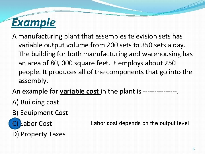 Example A manufacturing plant that assembles television sets has variable output volume from 200