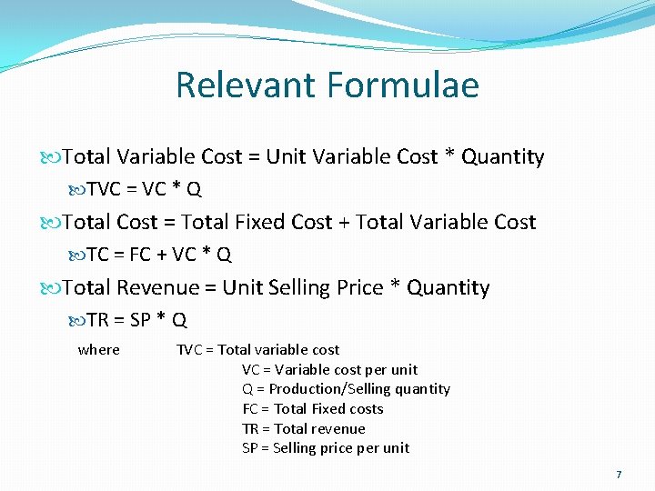 Relevant Formulae Total Variable Cost = Unit Variable Cost * Quantity TVC = VC