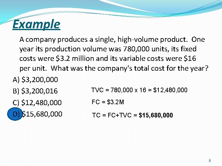 Example A company produces a single, high-volume product. One year its production volume was