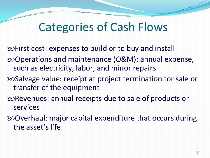 Categories of Cash Flows First cost: expenses to build or to buy and install