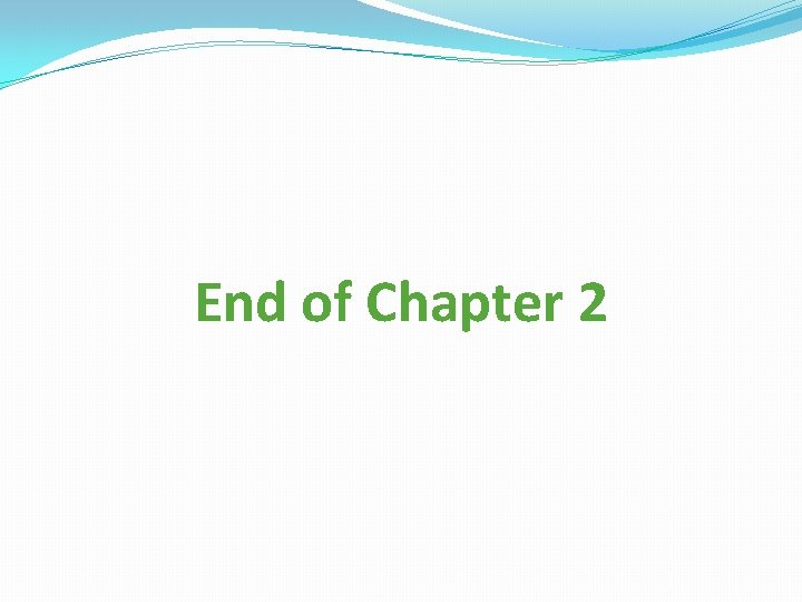 End of Chapter 2 