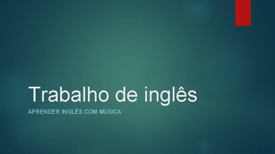 Trabalho de inglês APRENDER INGLÊS COM MÚSICA 