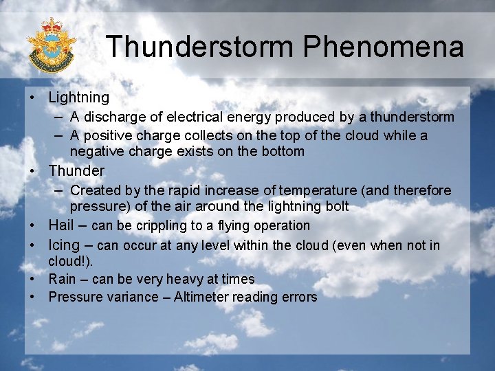 Thunderstorm Phenomena • Lightning – A discharge of electrical energy produced by a thunderstorm Thunderstorm Phenomena • Lightning – A discharge of electrical energy produced by a thunderstorm