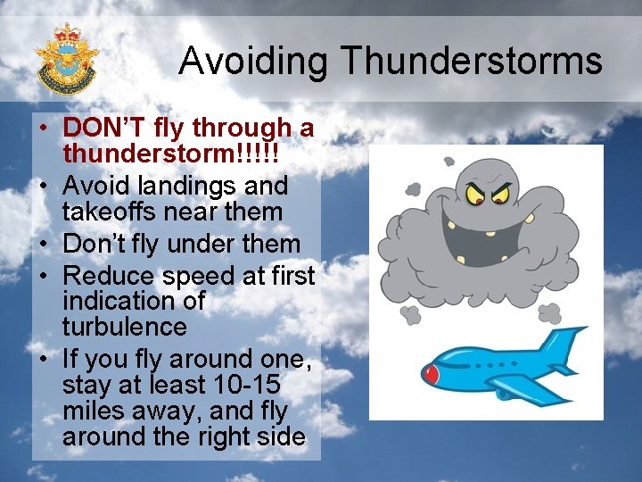 Avoiding Thunderstorms • DON’T fly through a thunderstorm!!!!! • Avoid landings and takeoffs near Avoiding Thunderstorms • DON’T fly through a thunderstorm!!!!! • Avoid landings and takeoffs near
