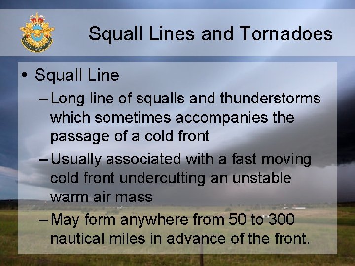 Squall Lines and Tornadoes • Squall Line – Long line of squalls and thunderstorms Squall Lines and Tornadoes • Squall Line – Long line of squalls and thunderstorms