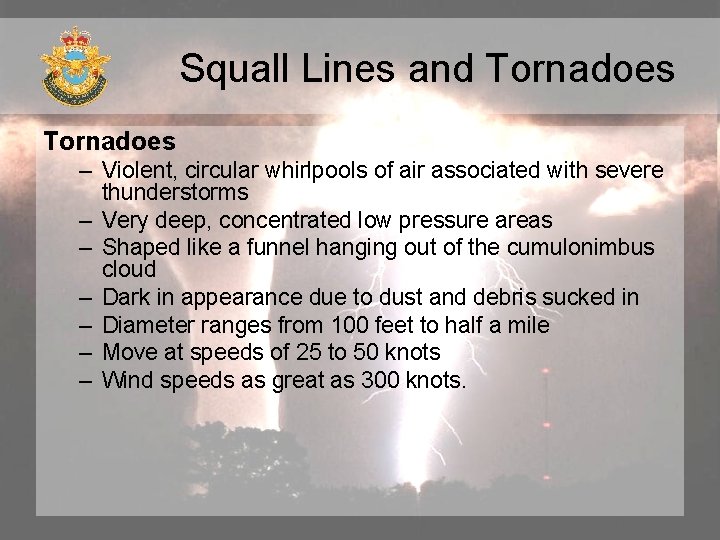 Squall Lines and Tornadoes – Violent, circular whirlpools of air associated with severe thunderstorms Squall Lines and Tornadoes – Violent, circular whirlpools of air associated with severe thunderstorms