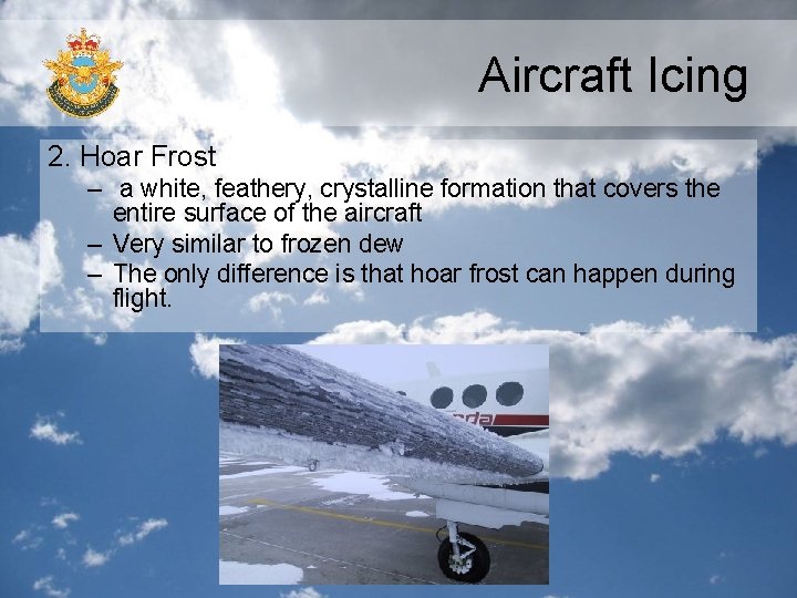 Aircraft Icing 2. Hoar Frost – a white, feathery, crystalline formation that covers the Aircraft Icing 2. Hoar Frost – a white, feathery, crystalline formation that covers the