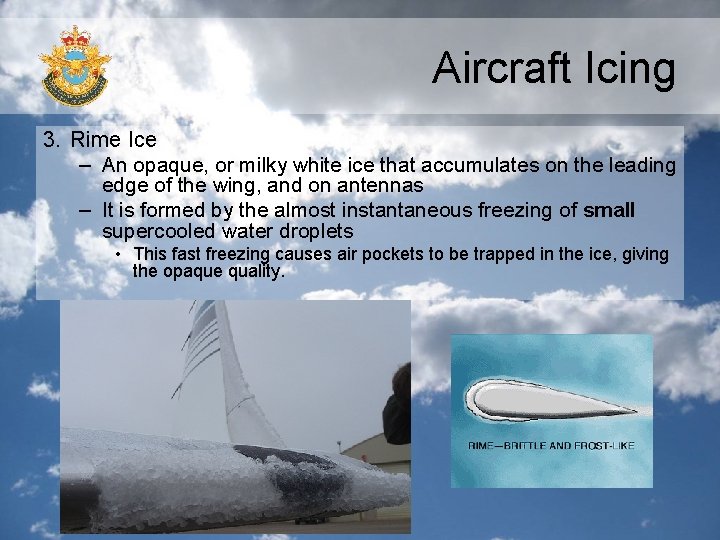 Aircraft Icing 3. Rime Ice – An opaque, or milky white ice that accumulates Aircraft Icing 3. Rime Ice – An opaque, or milky white ice that accumulates