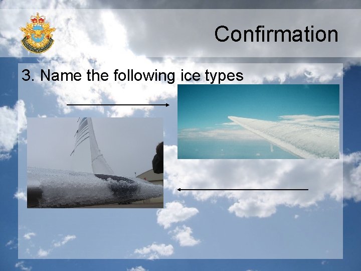 Confirmation 3. Name the following ice types Confirmation 3. Name the following ice types