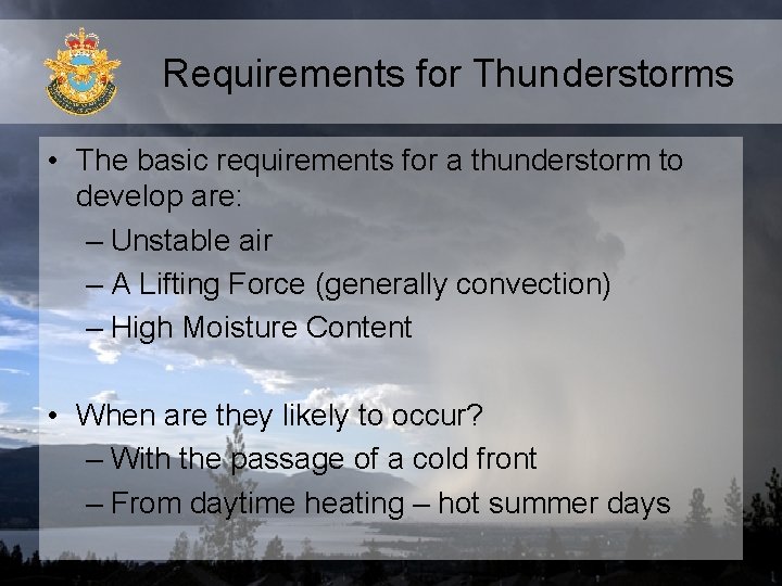 Requirements for Thunderstorms • The basic requirements for a thunderstorm to develop are: – Requirements for Thunderstorms • The basic requirements for a thunderstorm to develop are: –