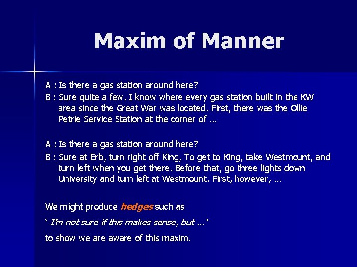 Maxim of Manner A : Is there a gas station around here? B :