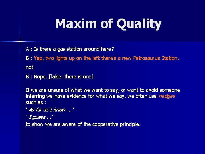 Maxim of Quality A : Is there a gas station around here? B :